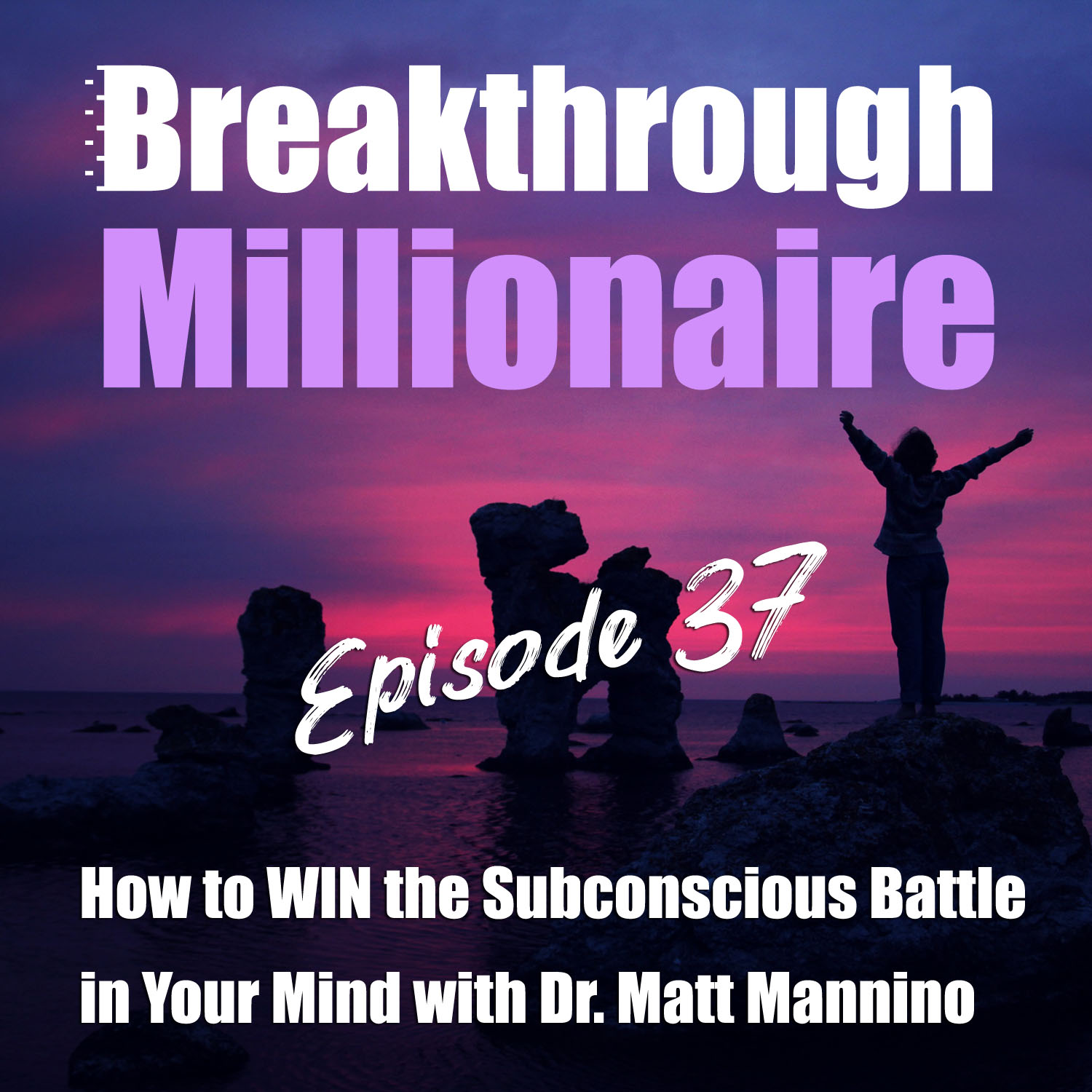 cover of episode 037: How to WIN the Subconscious Battle in Your Mind with Dr. Matt Mannino