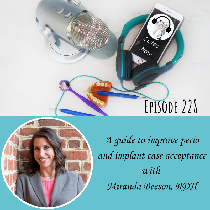 A guide to improve perio and implant case acceptance with Miranda Beeson, RDH