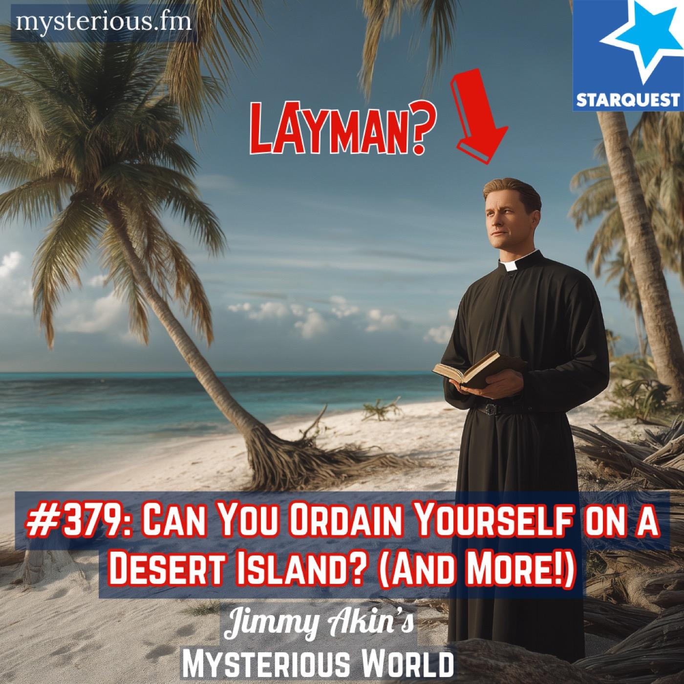 Can You Ordain Yourself on a Desert Island? (And More Weird Questions) - Jimmy Akin's Mysterious World