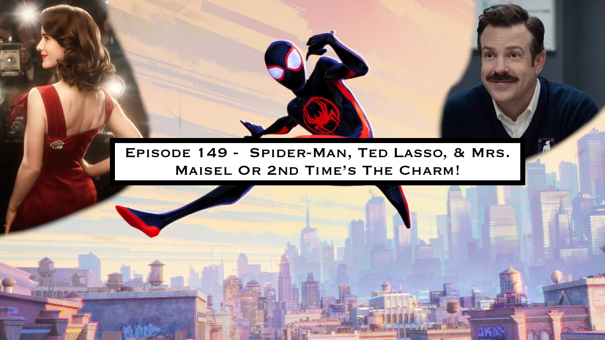 149. Spider-Man, Ted Lasso, & Mrs. Maisel Or 2nd Time's The Charm!