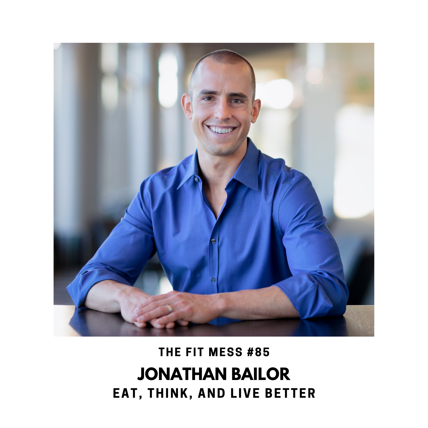 85. Busting the Calorie Myth and Helping You Eat, Think, and Live Better with Jonathan Bailor