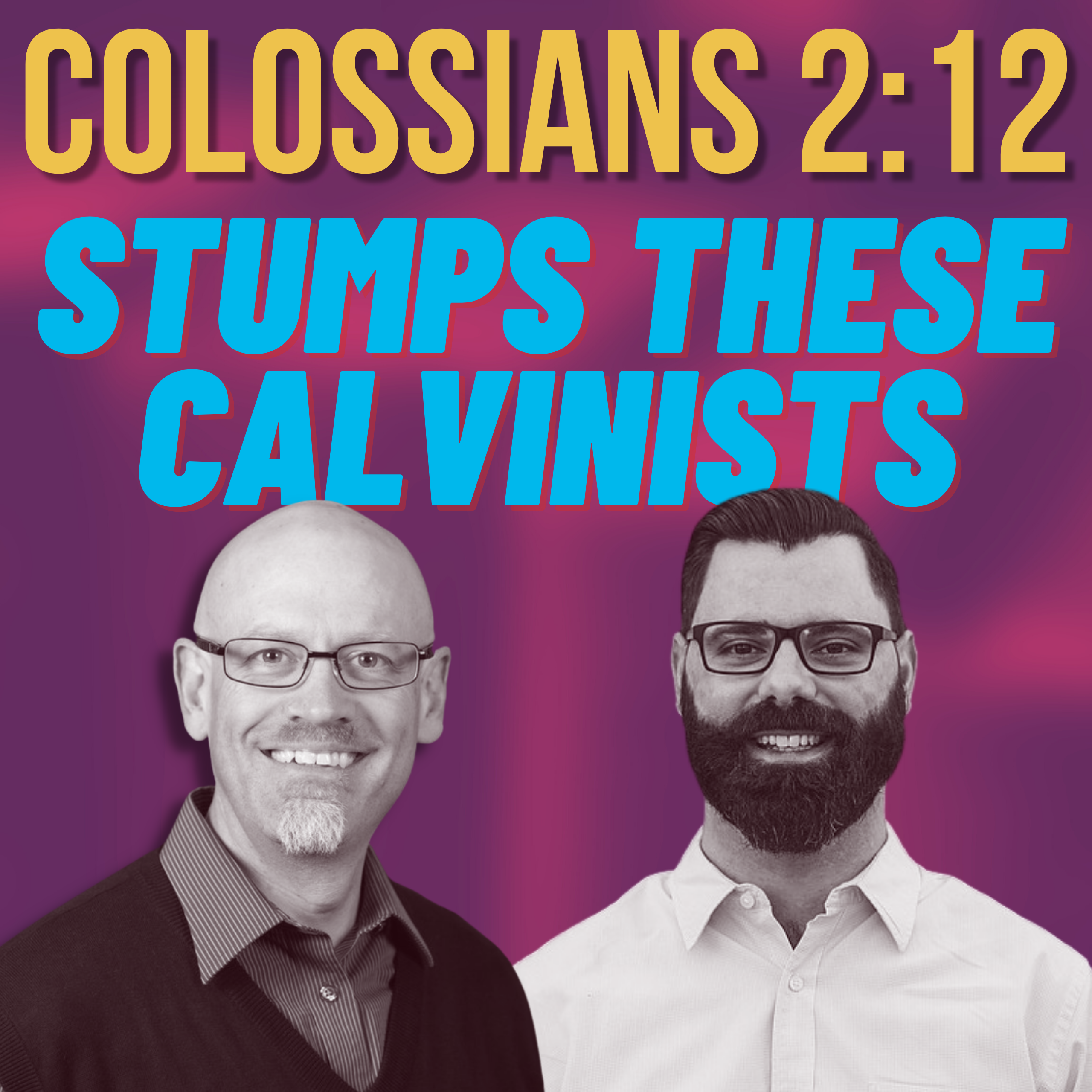 Calvinists are Stumped by Colossians 2:12