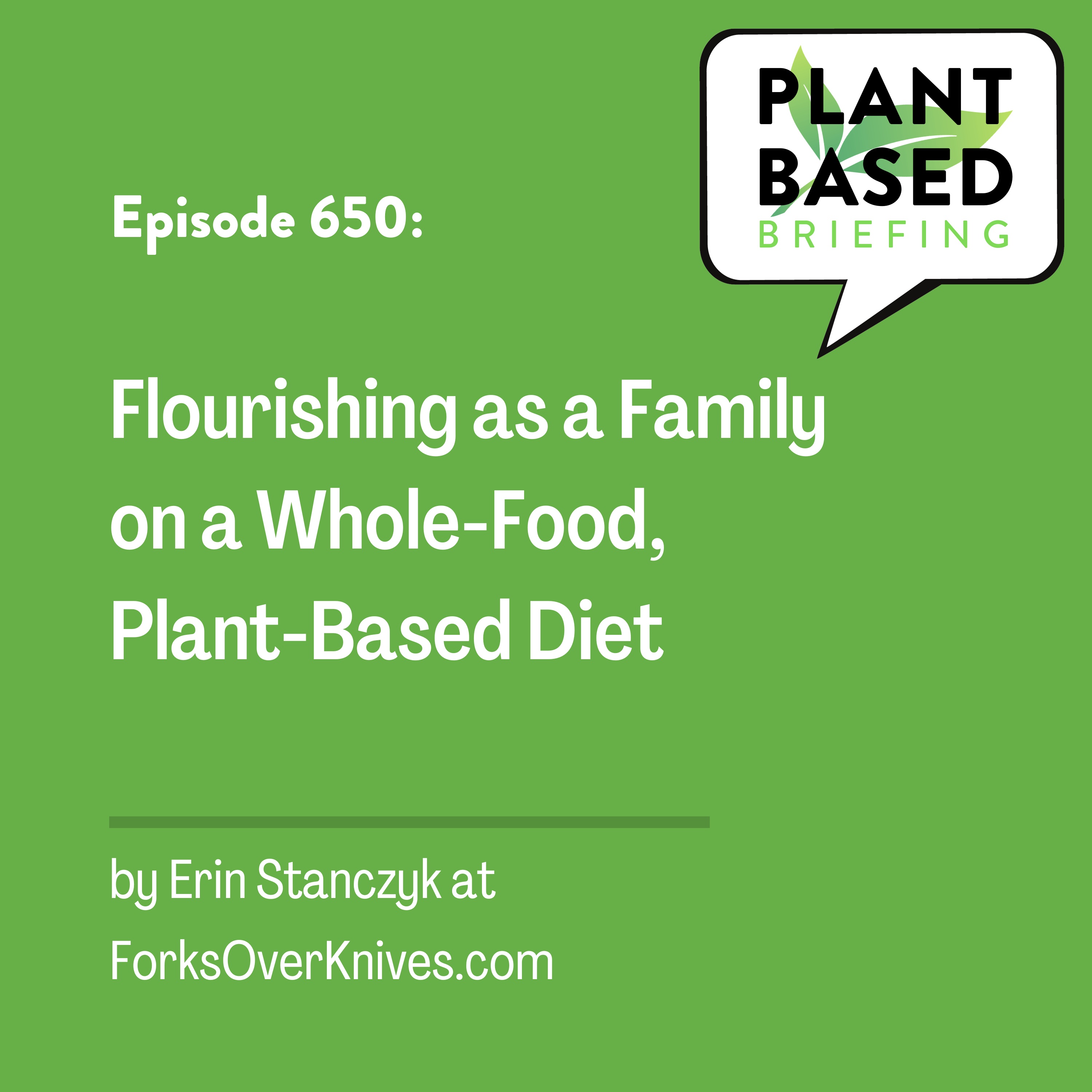 650: Flourishing as a Family on a Whole-Food, Plant-Based Diet by Erin Stanczyk at ForksOverKnives.com