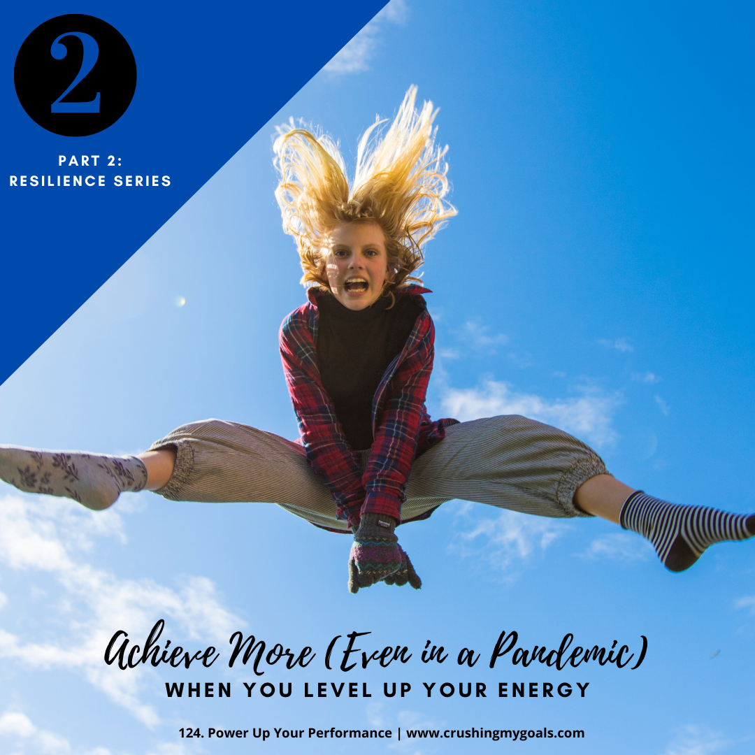 124. Achieve More (Even in a Pandemic) When You Level Up Your Energy