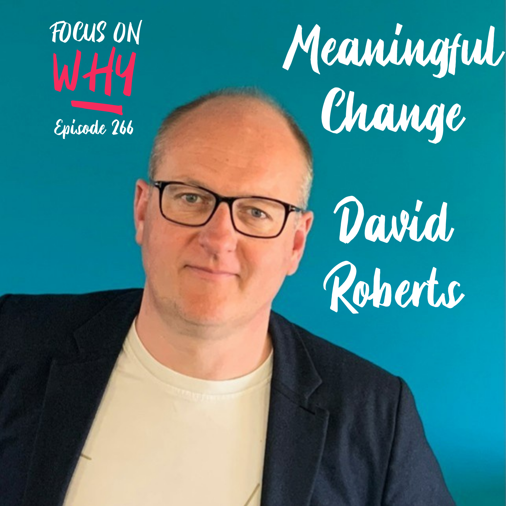 266 Meaningful Change with David Roberts