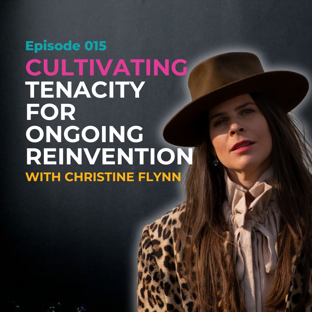 EP 015: Tenacity for Ongoing Reinvention: with Chef and Author Christine Flynn