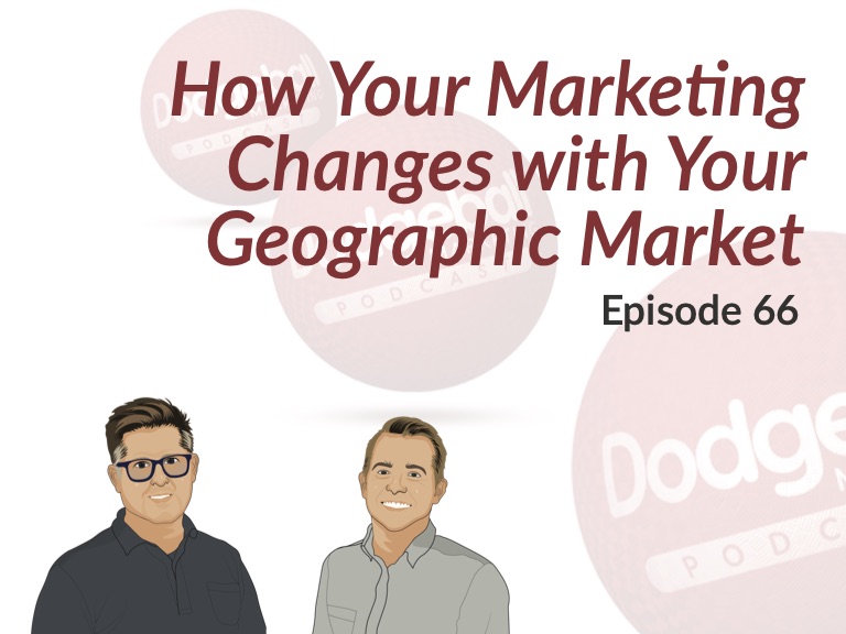 Dodgeball Marketing Podcast #66: How Your Marketing Changes when You Grow Your Geographic Market