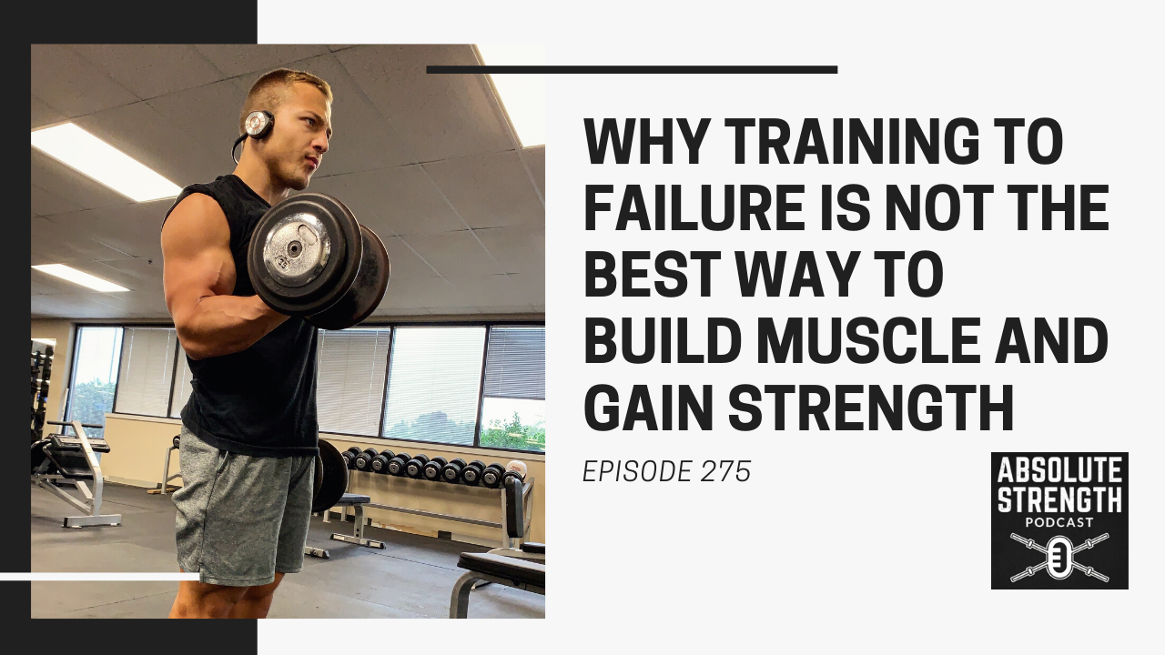 275: Why Training to Failure Is Not the Best Way to Build Muscle and Gain Strength