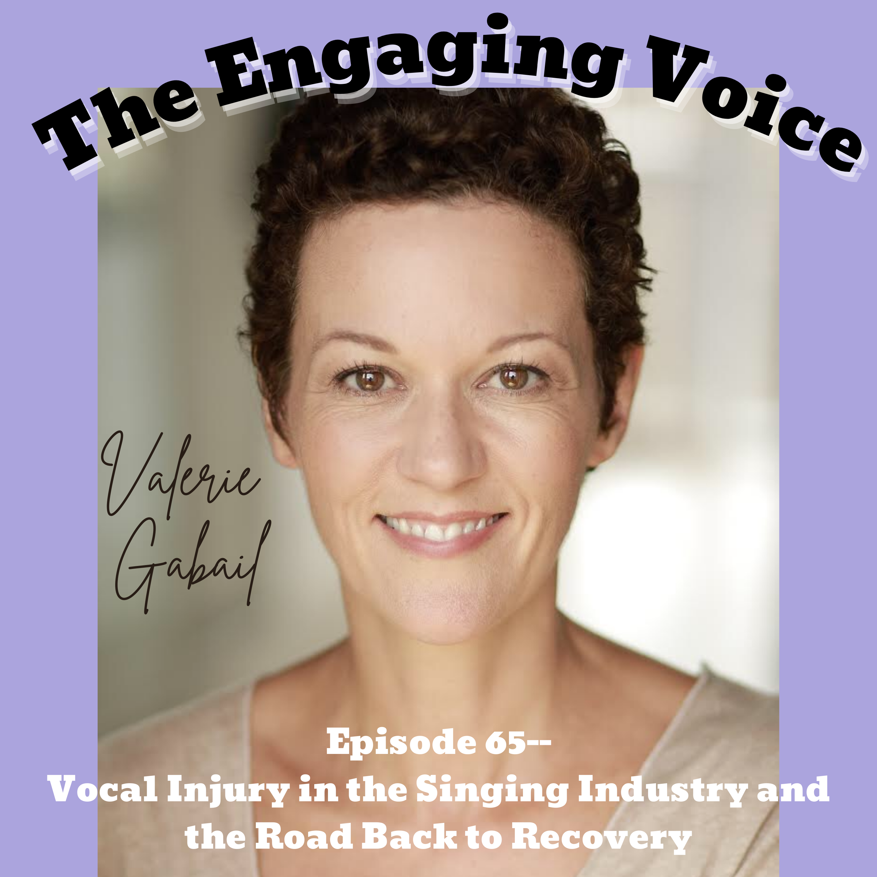 Episode 65 | Valerie Gabail | Vocal Injury in the Singing Industry and the Road Back to Recovery