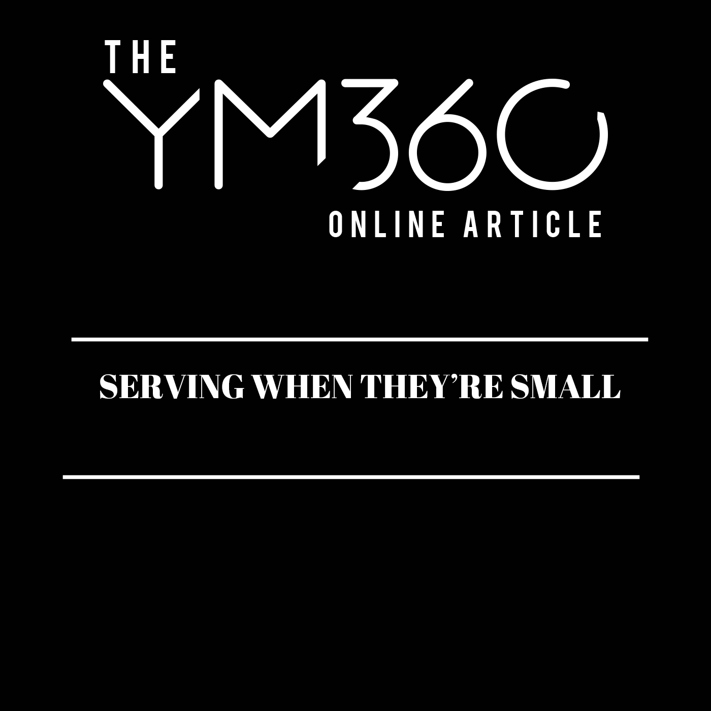 Serving When They're Small