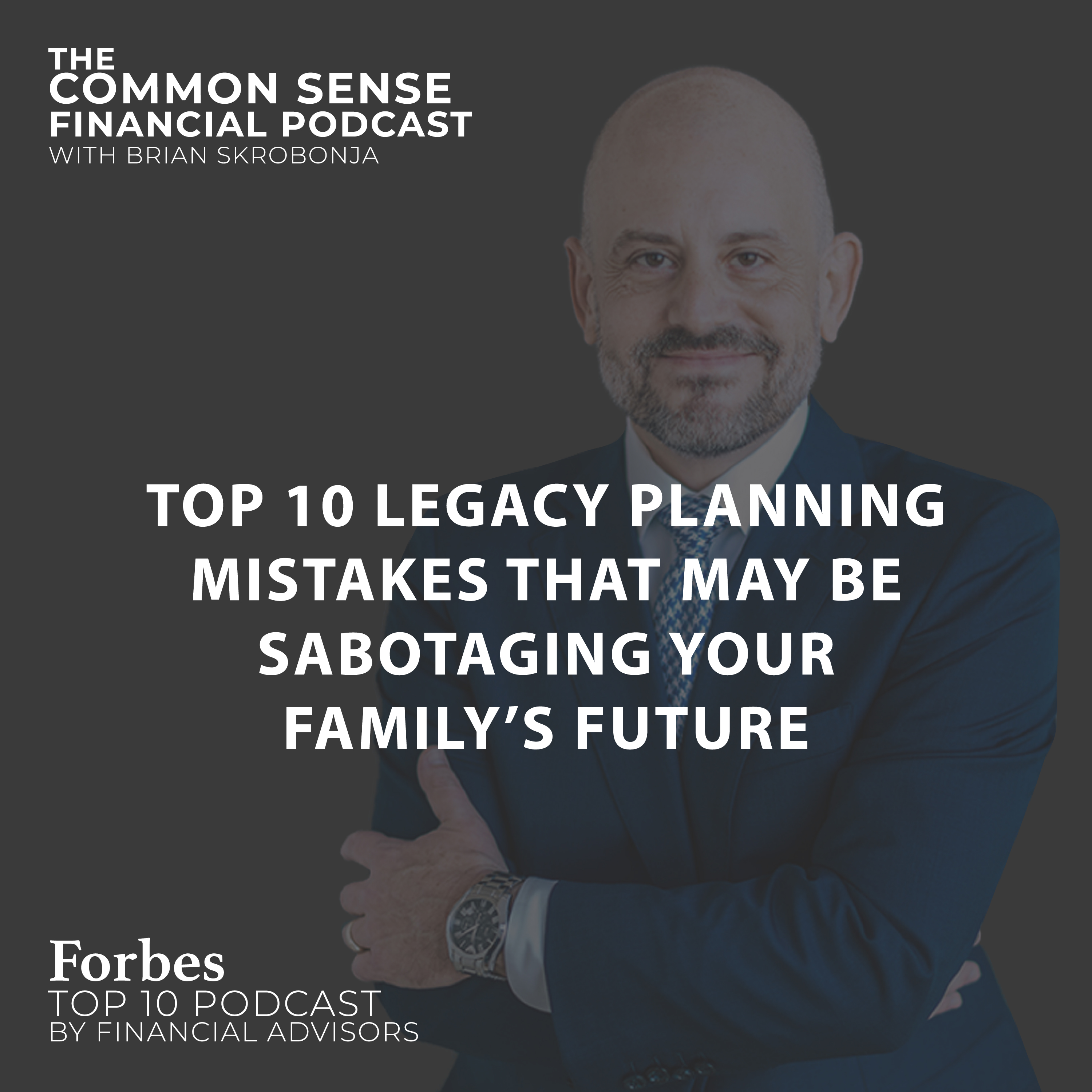 EP 174: Top 10 Legacy Planning Mistakes That May Be Sabotaging Your Family’s Future