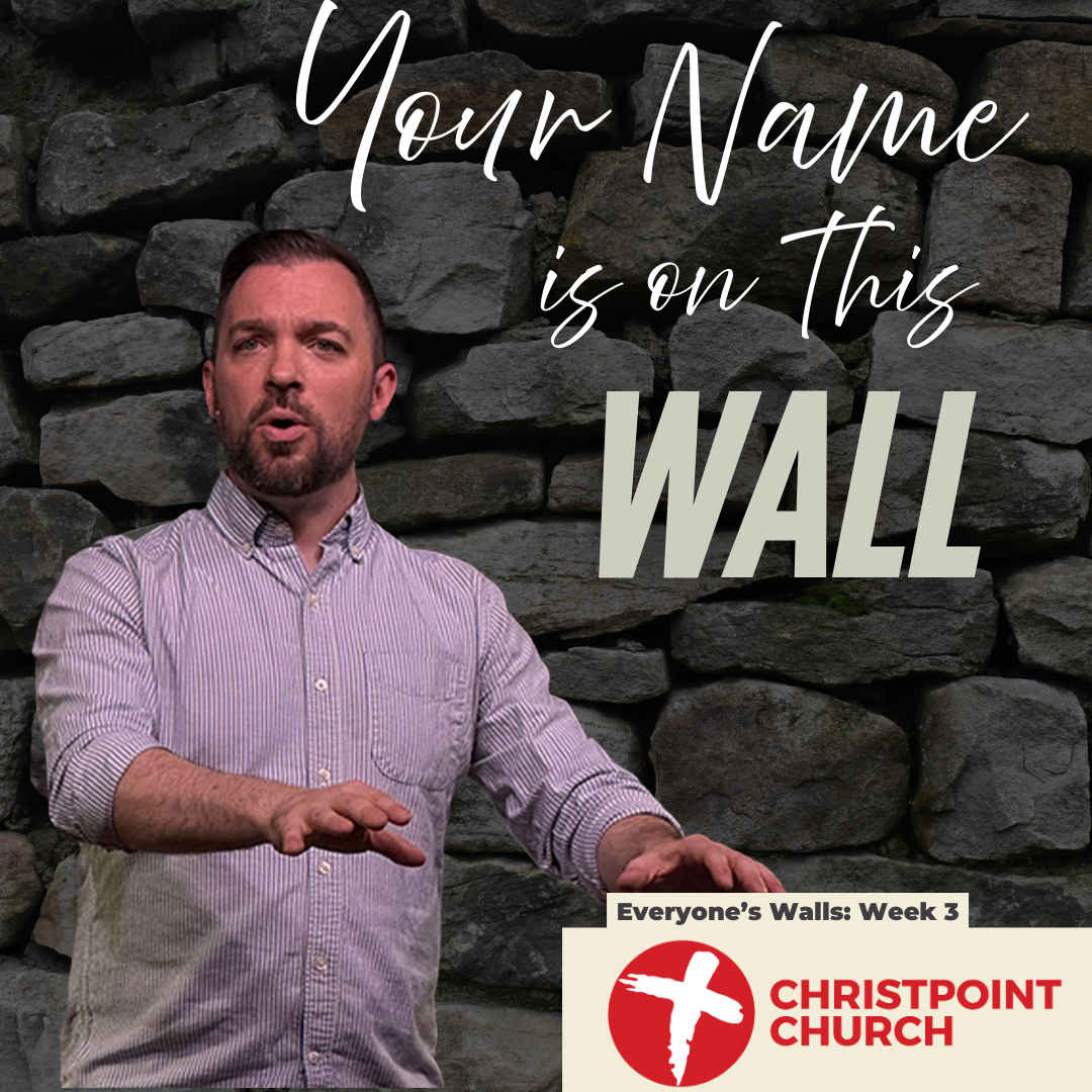 Everyone’s Walls Wk. 3: Your Name is on This Wall | Christpoint Church | Alex Lisic