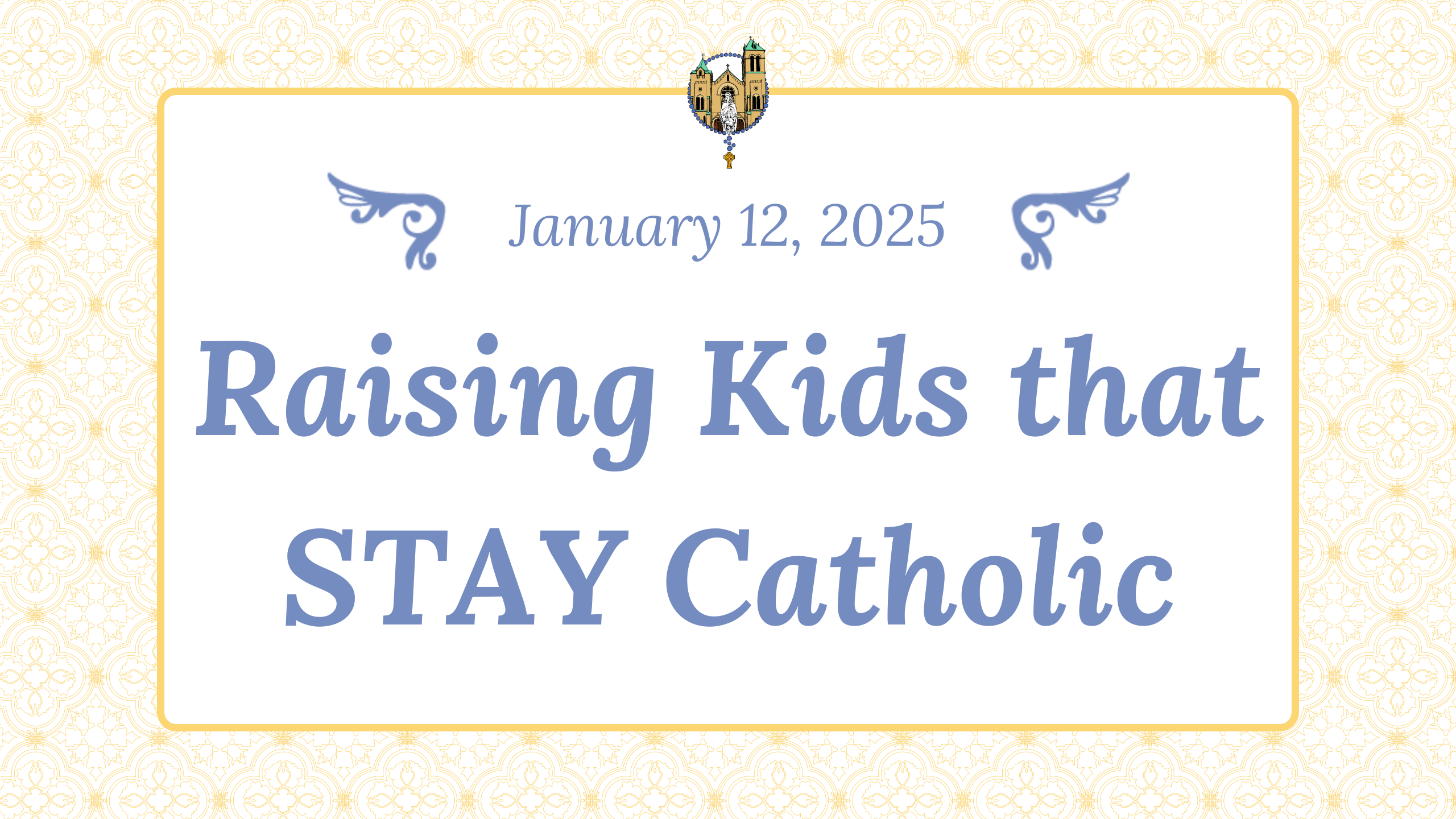 Jan 12- Raising Kids that STAY Catholic