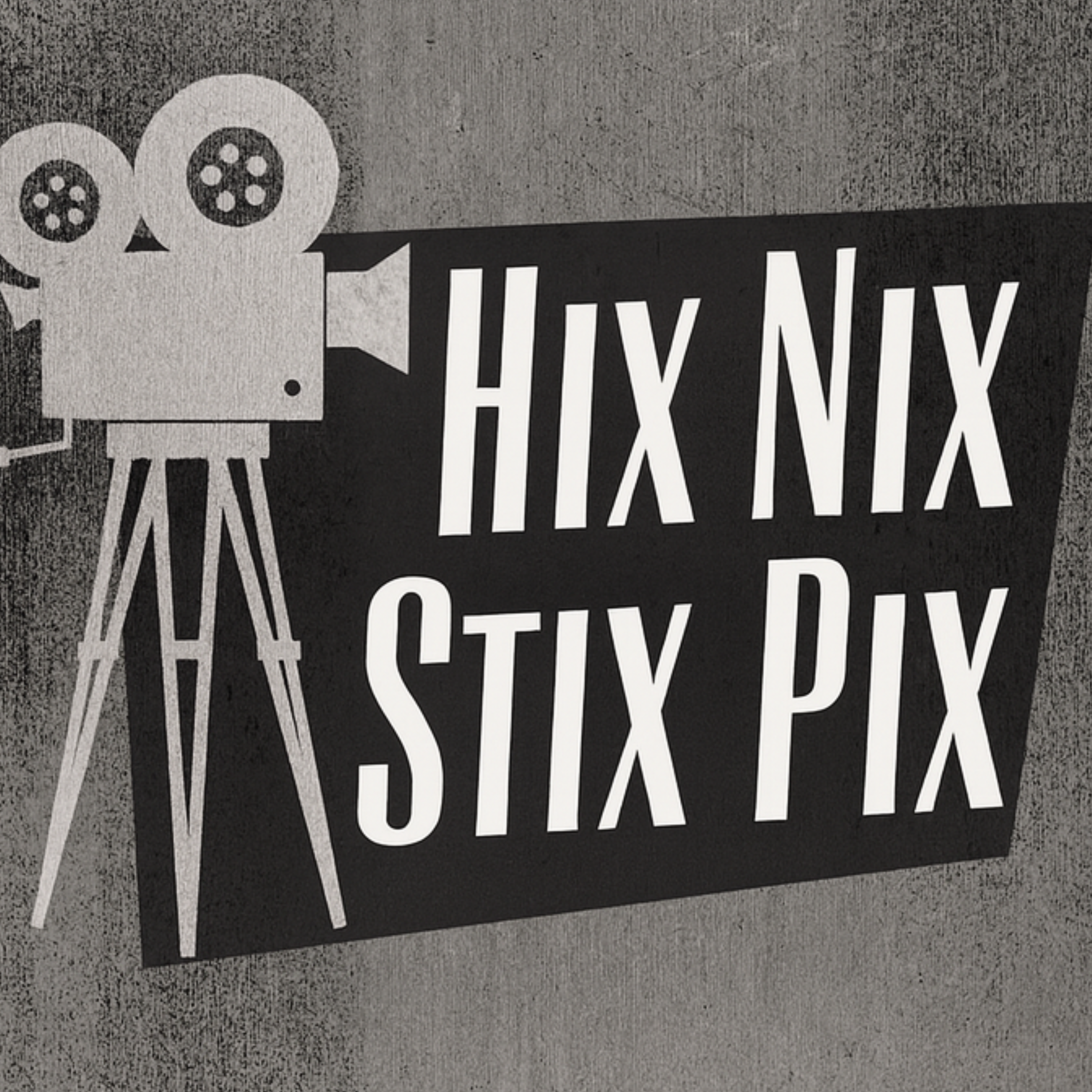 Hix Nix Stix Pix - A Podcast About Robb's Movies