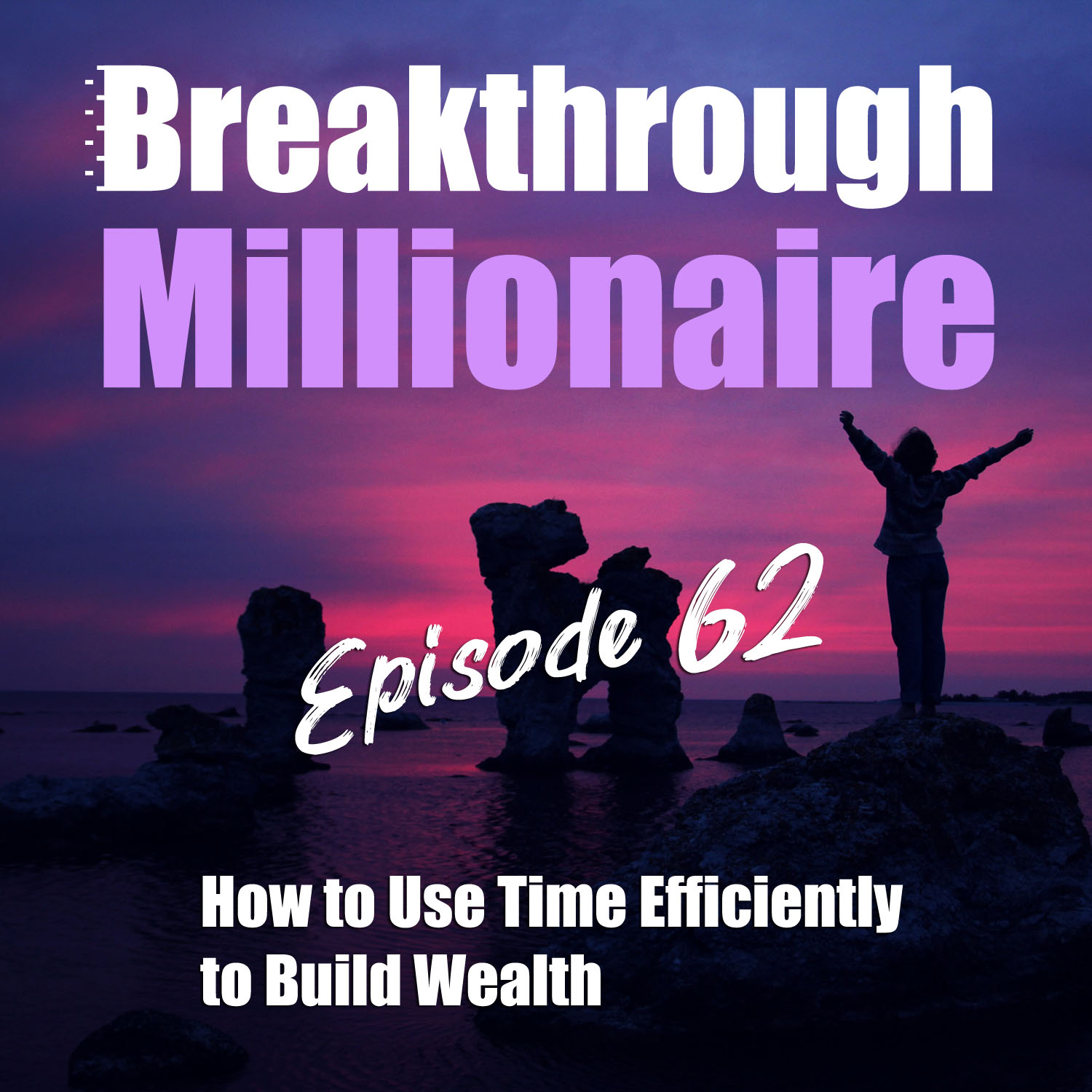 cover of episode 062: How to Use Time Efficiently to Build Wealth
