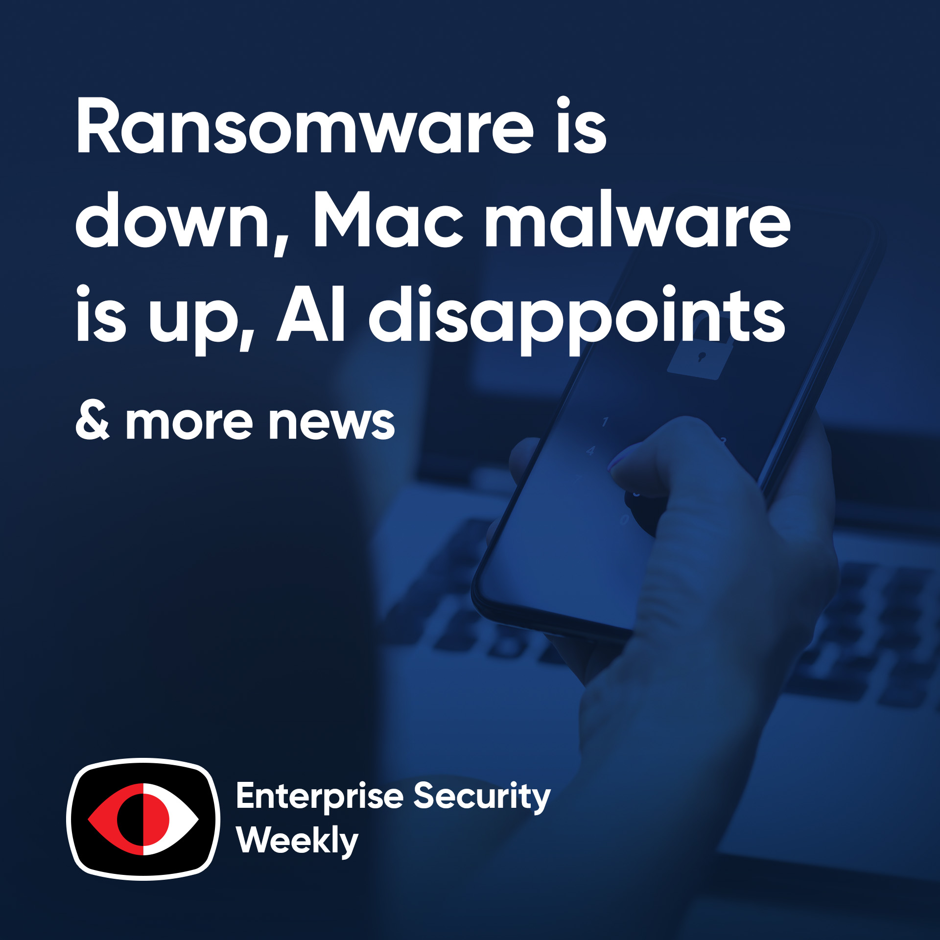 cover of episode Ransomware is down, Mac malware is up, AI disappoints - ESW #396