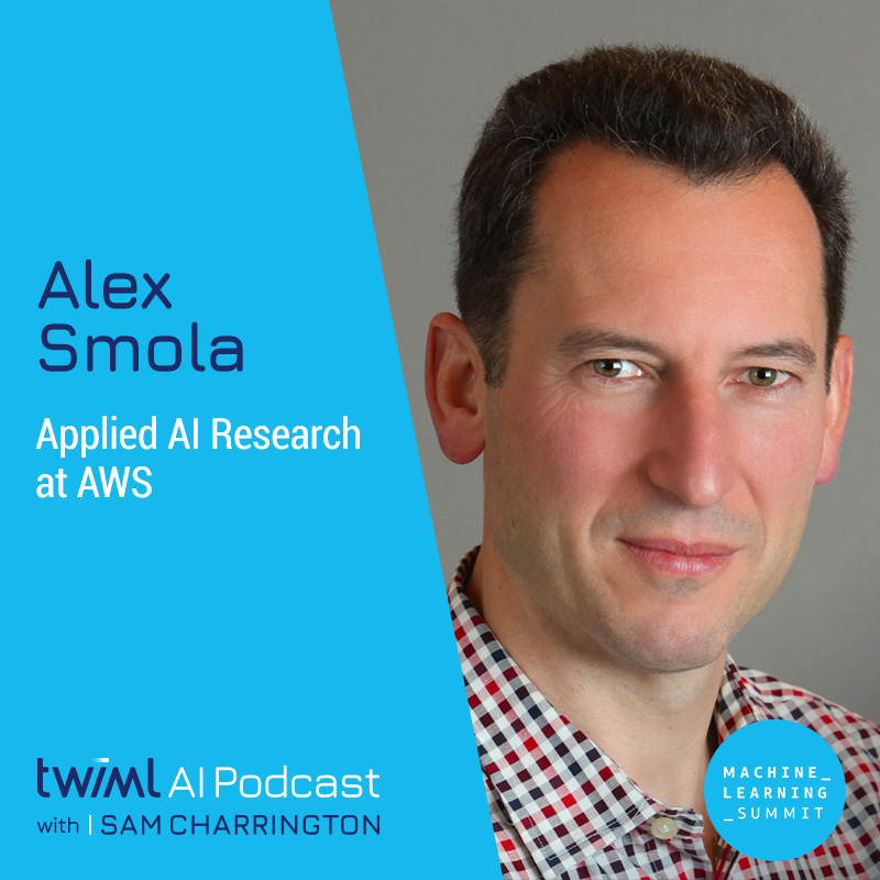 Applied AI Research at AWS with Alex Smola - #487 Applied AI Research at AWS with Alex Smola - #487