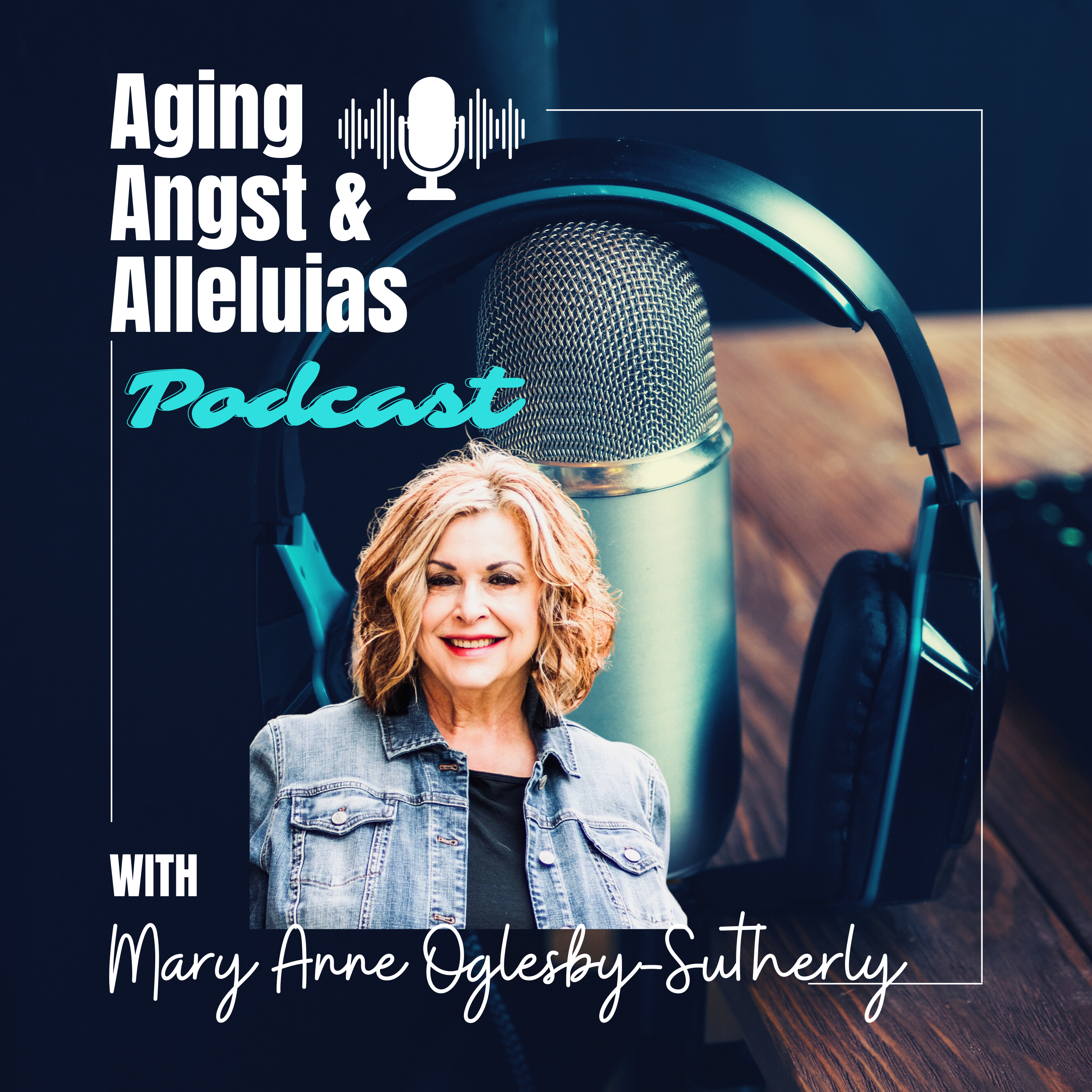 Aging Angst and Alleluias Podcast