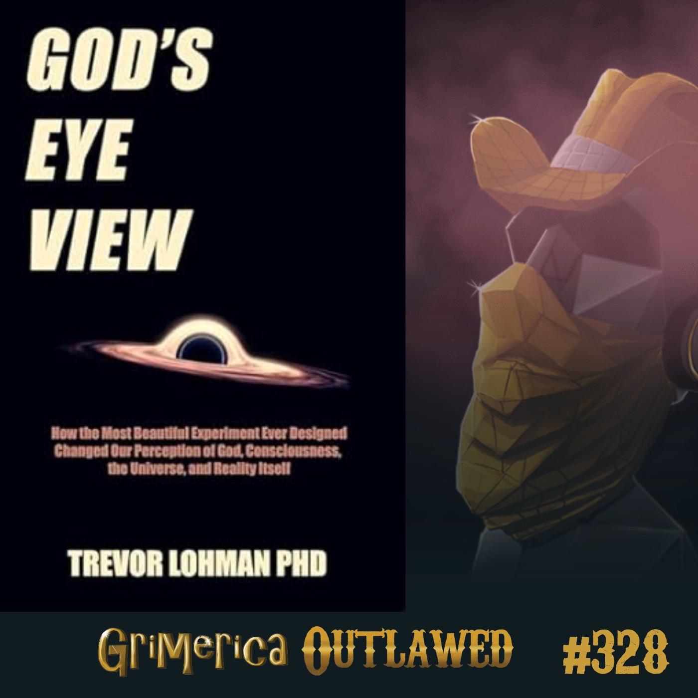 Trevor Lohman Ph.D - God's Eye View. Consciousness Science and It's implications
