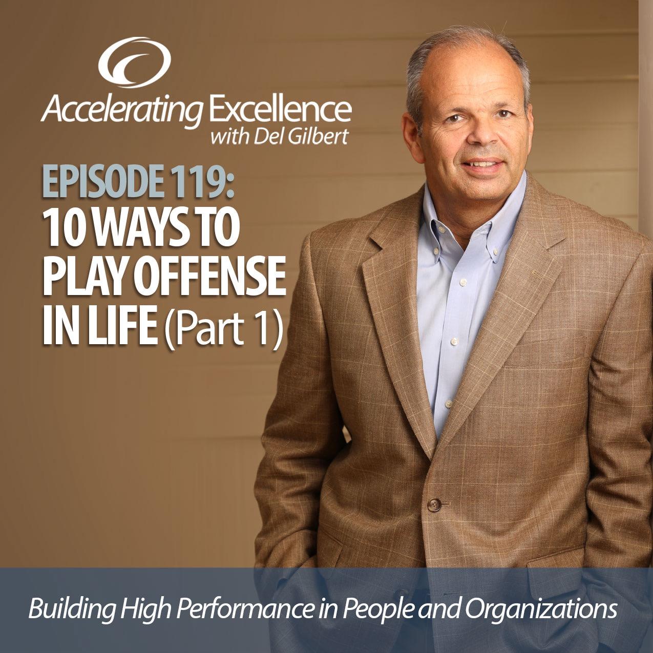 Accelerating Excellence-Episode119: 10 Ways to Play Offense in Life