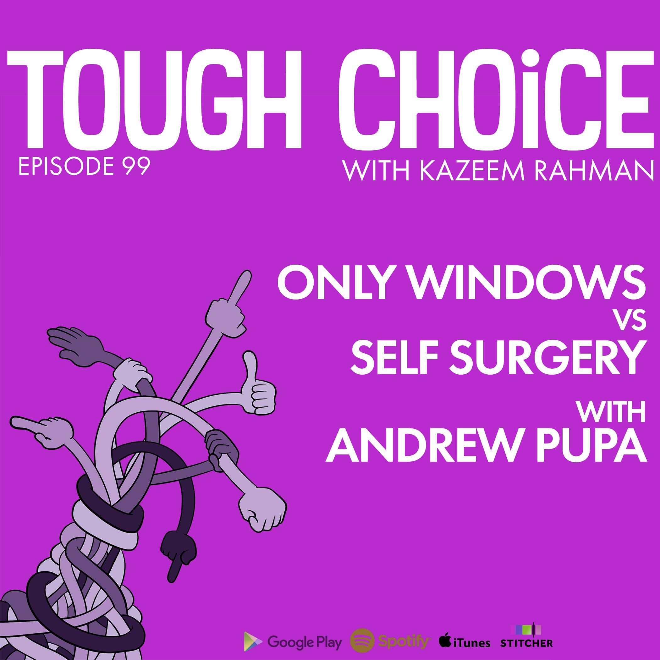 Only Windows vs Self Surgery with Andrew Pupa