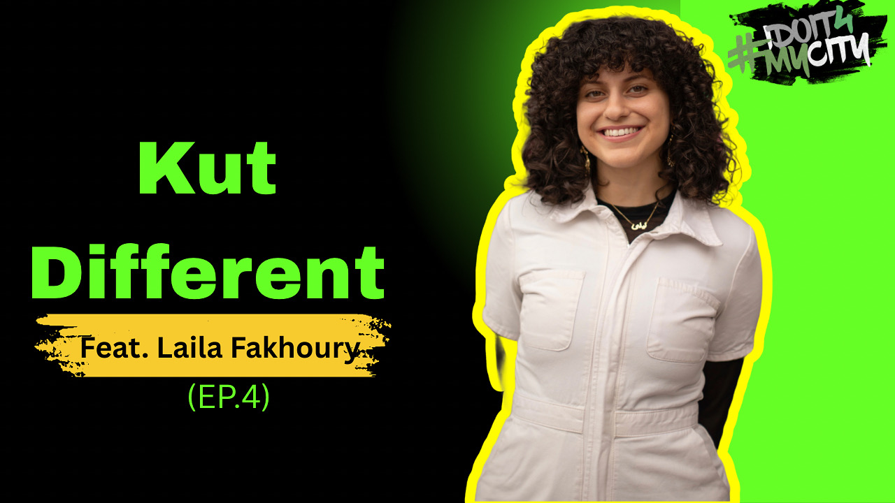 #idoit4mycity The Podcast: Kut Different (feat. Laila Fakhoury) EP. 4