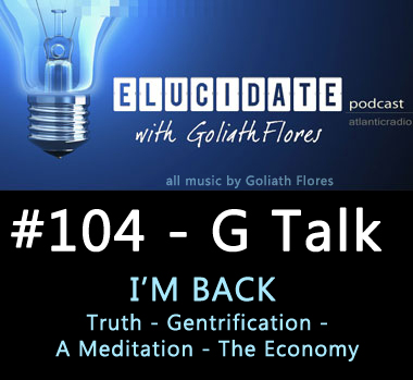 Elucidate #104 (Truth, Gentrification, A Meditation)