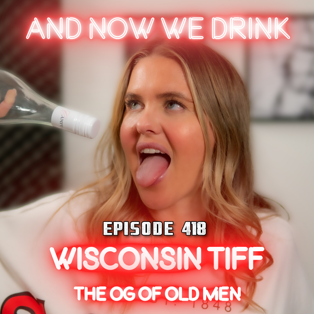 And Now We Drink Episode 418: With Wisconsin Tiff