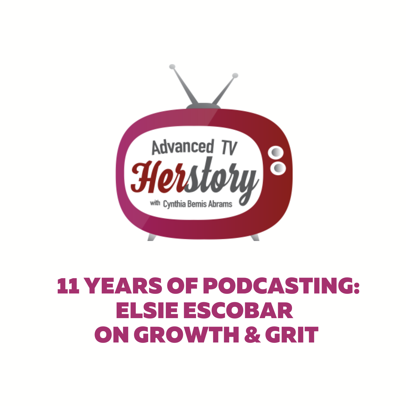 11 Years of Podcasting: Elsie Escobar on Growth & Grit