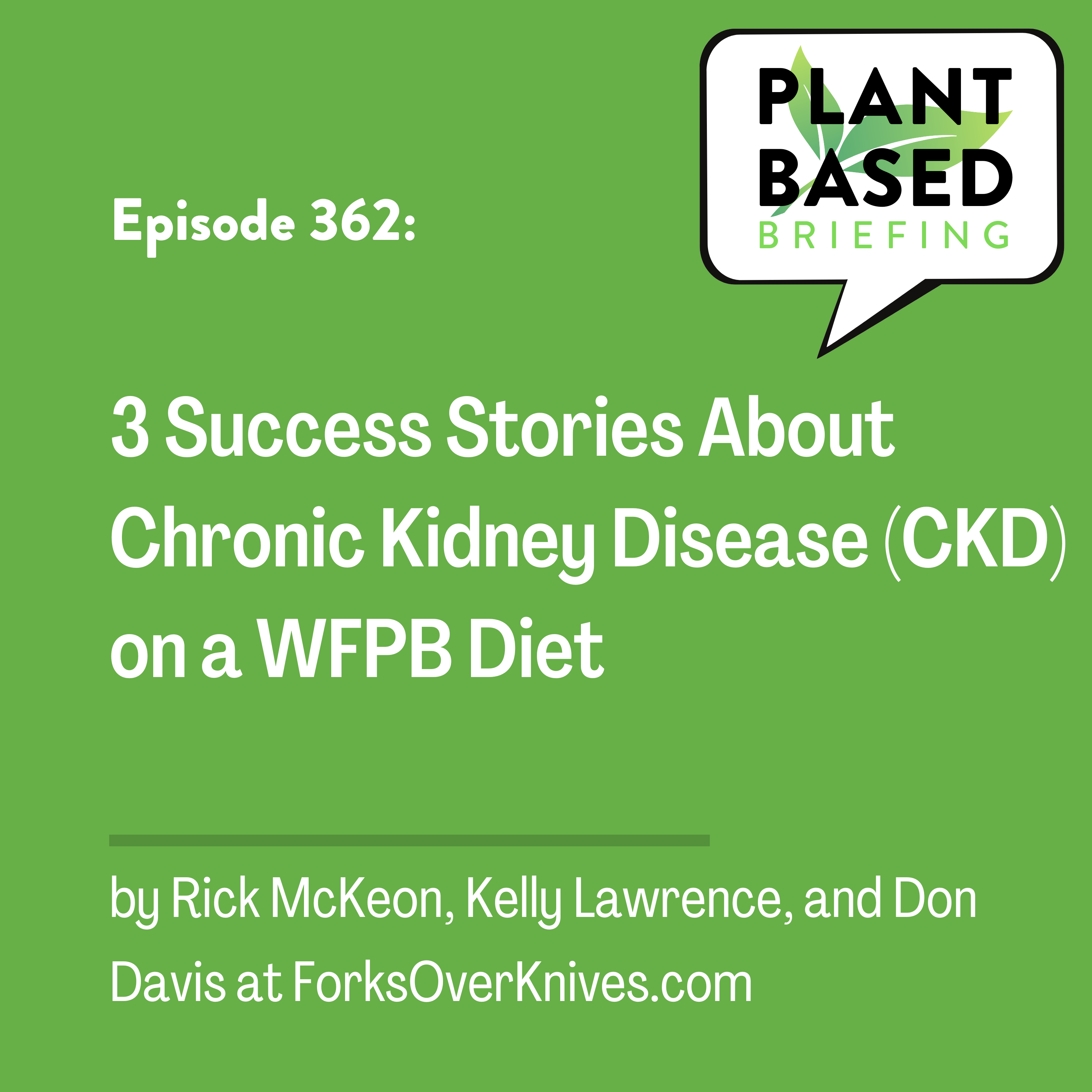 362: 3 Success Stories About Chronic Kidney Disease on a WFPB Diet by Rick McKeon, Kelly Lawrence, and Don Davis at ForksOverKnives.com