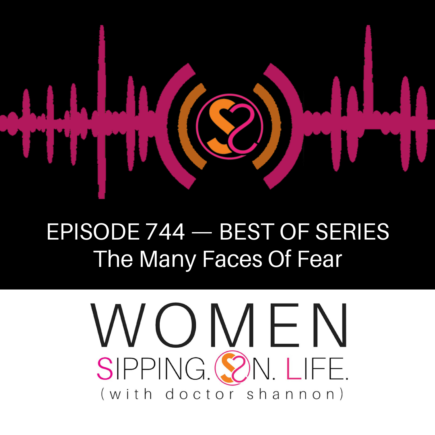 EPISODE 744: The Many Faces Of Fear