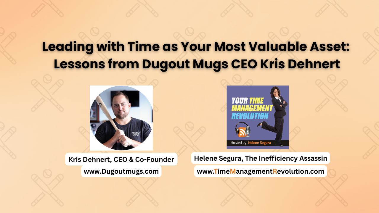 Leading with Time as Your Most Valuable Asset Lessons from Dugout Mugs CEO Kris Dehnert