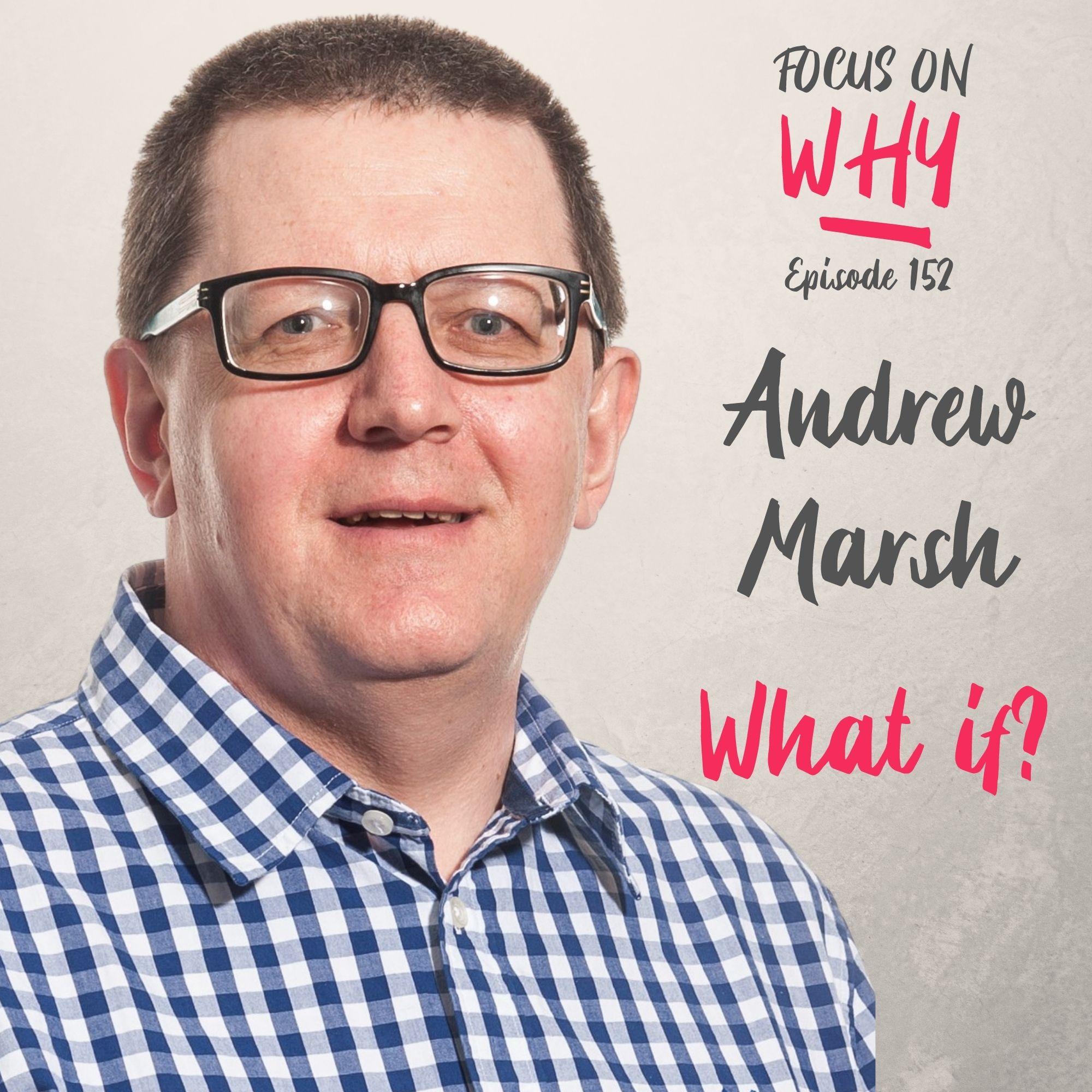 152 What if? with Andrew Marsh