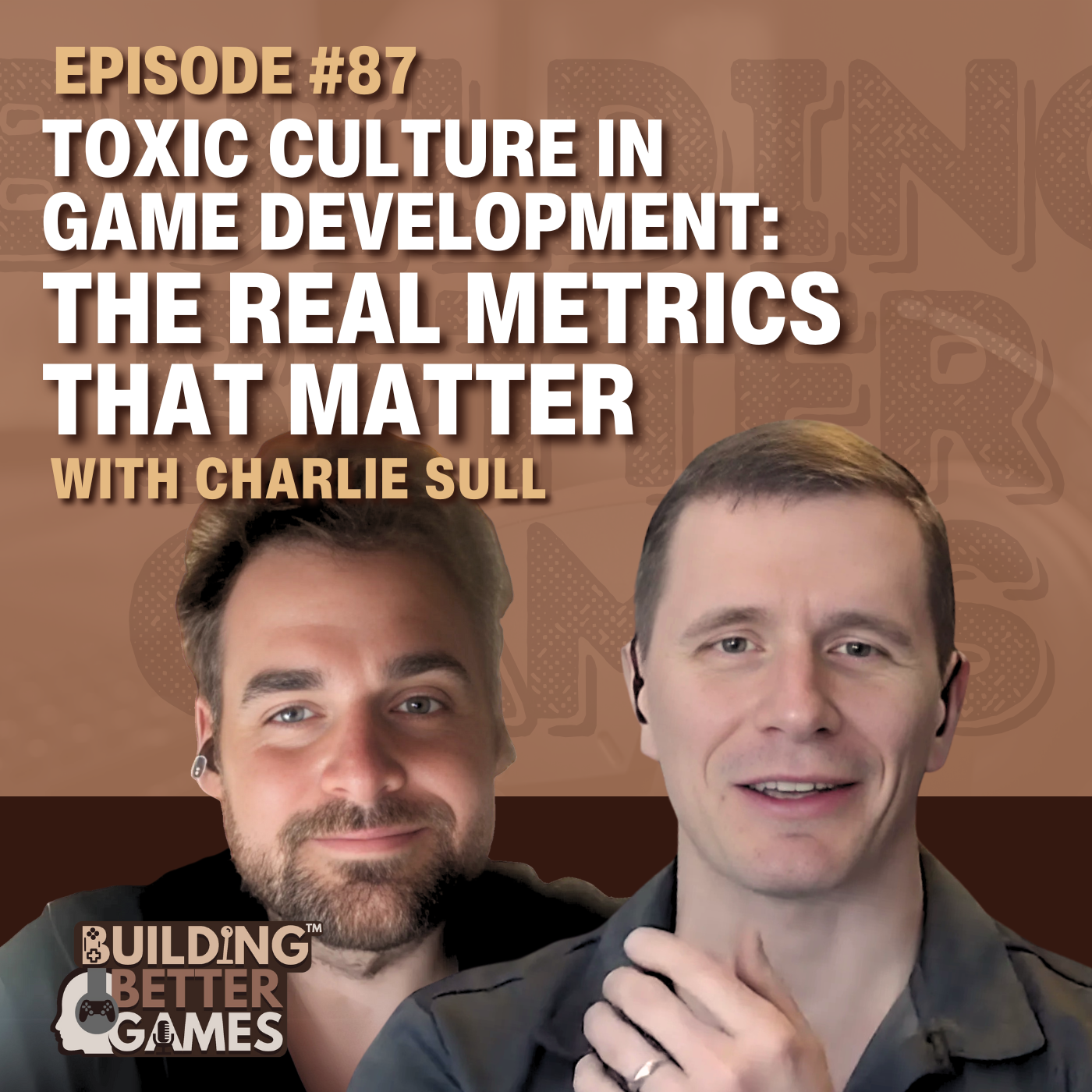 E87: Toxic Culture in Game Development: The Real Metrics That Matter with Charlie Sull