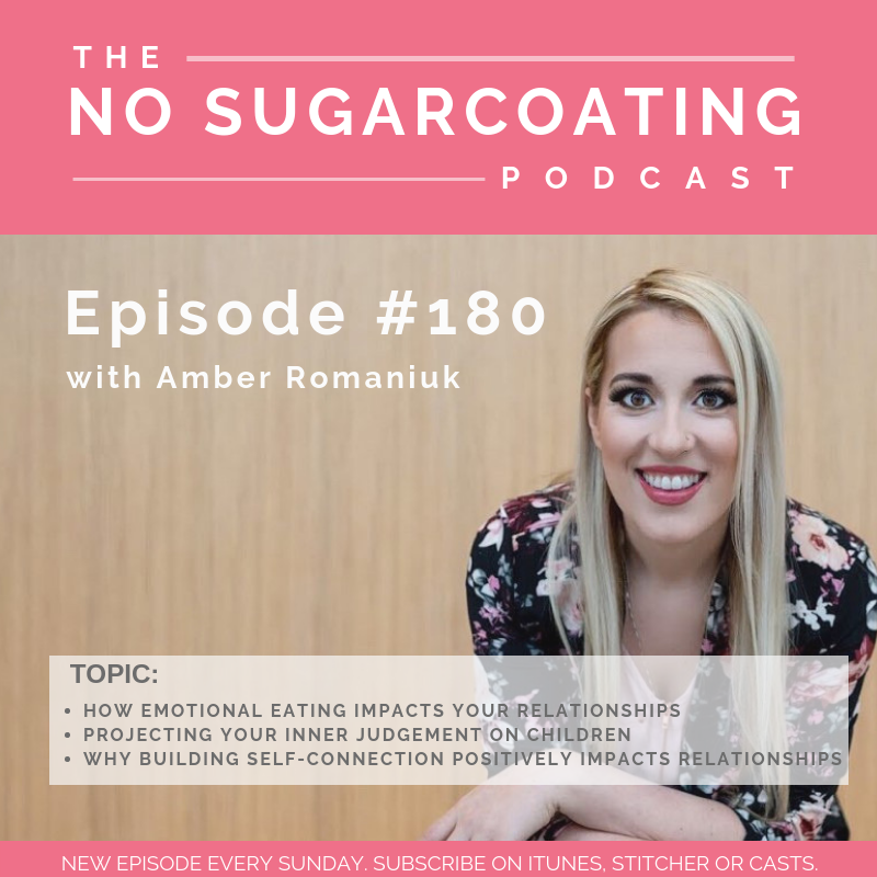 #180 How Emotional Eating Impacts Your Relationships, Projecting Your Inner Judgement on Children and Why Building Self-Connection Positively Impacts Relationships