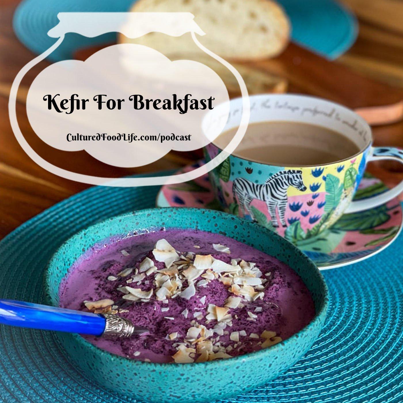 Episode 281: Kefir For Breakfast