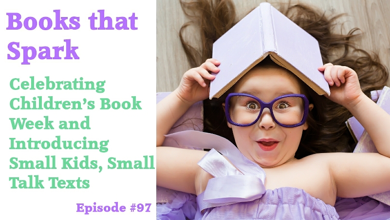 Episode 97 - Celebrating Children's Book Week and Introducing Small Kids, Small Talk