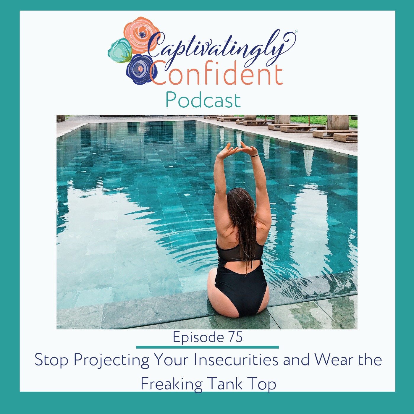Episode 75- Stop Projecting Your Insecurities and Wear the Freaking Tank Top