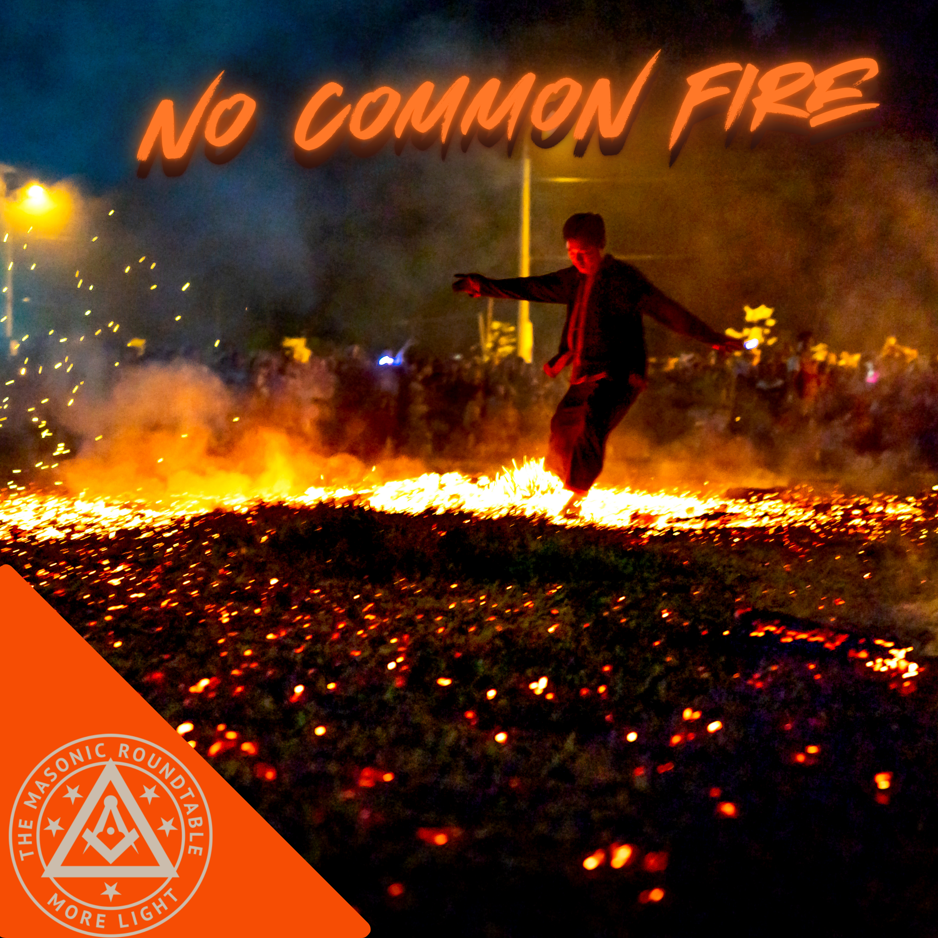 The Masonic Roundtable - 0529 - No Common Fire
