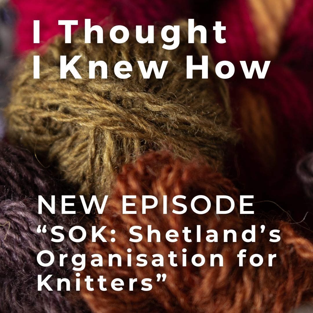 Episode 129: SOK: Shetland's Organisation for Knitters Episode 129: SOK: Shetland's Organisation for Knitters
