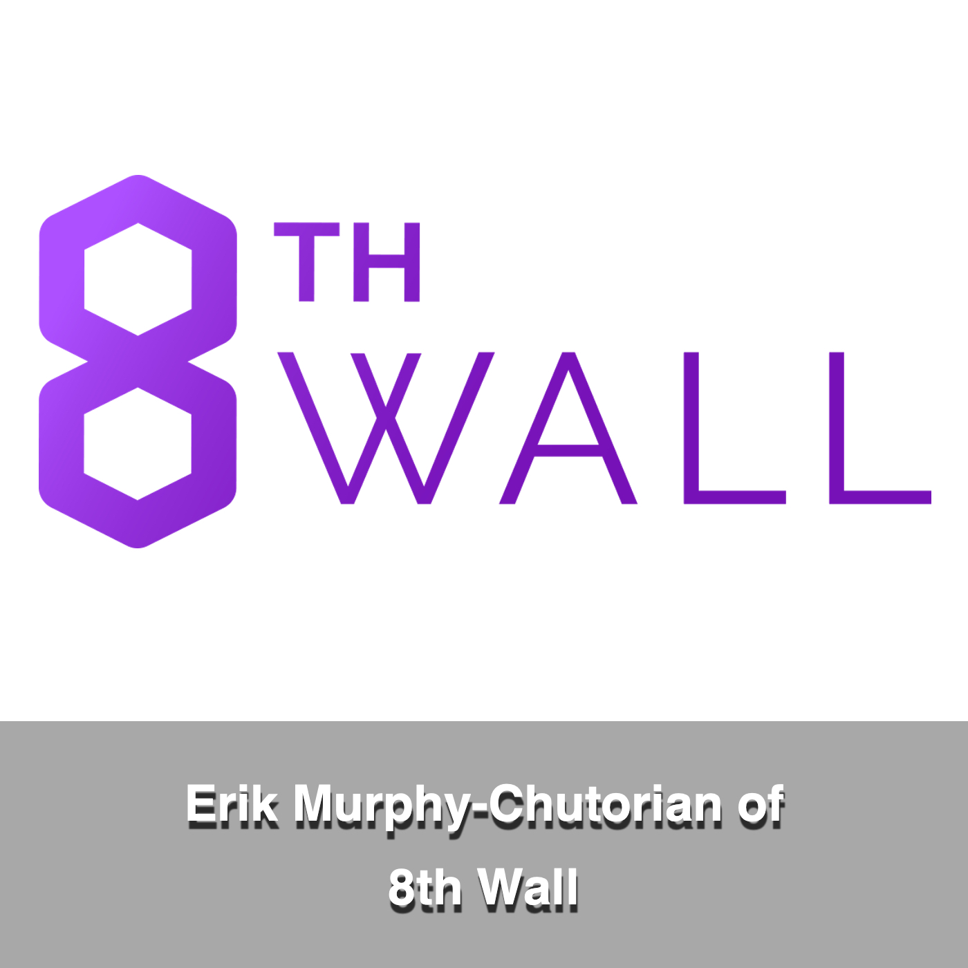 Erik Murphy-Chutorian of 8th Wall