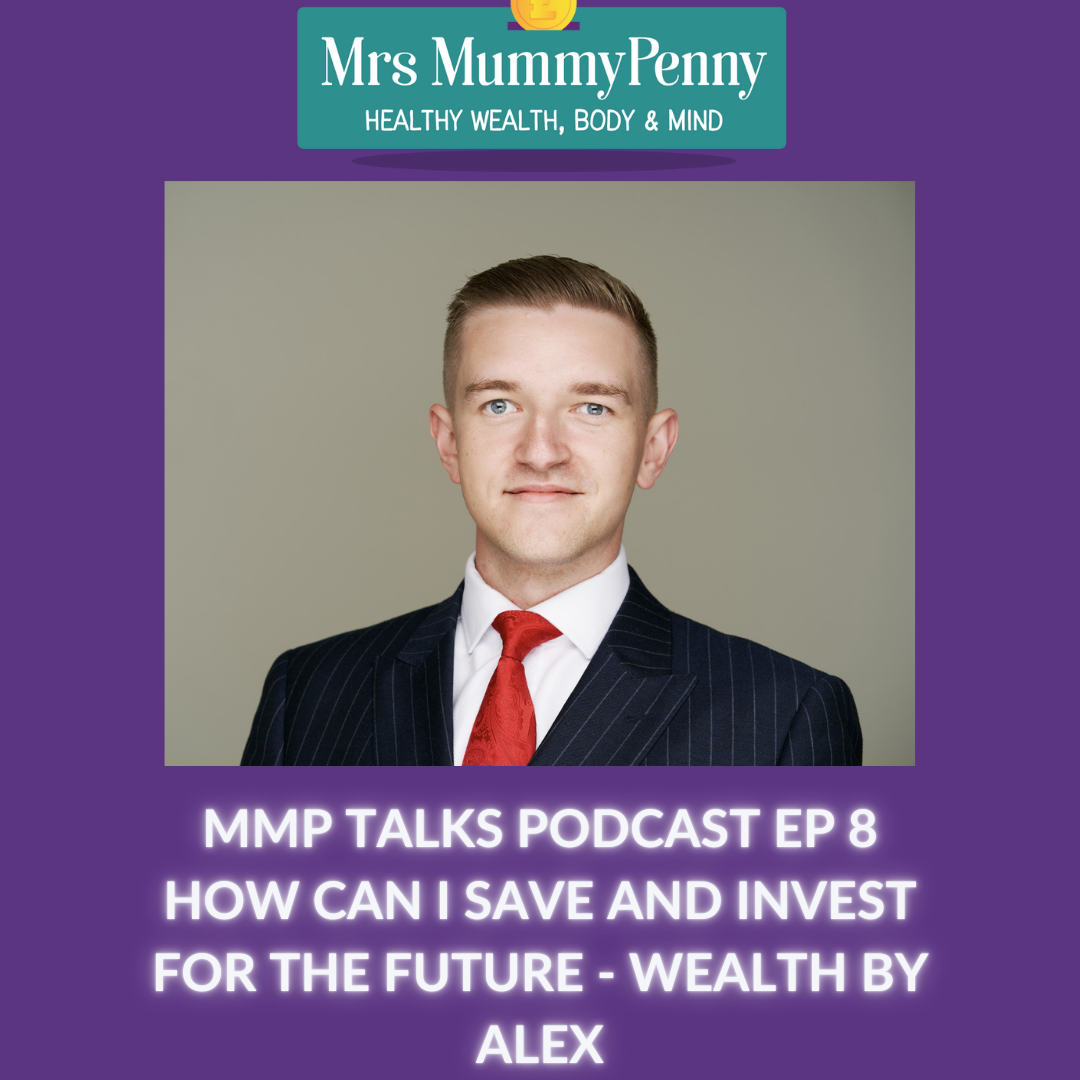 Mrs Mummypenny Talks Podcast Ep 8 - How Can I Save/Invest for the Future? Alex Thomas – Wealth by Alex