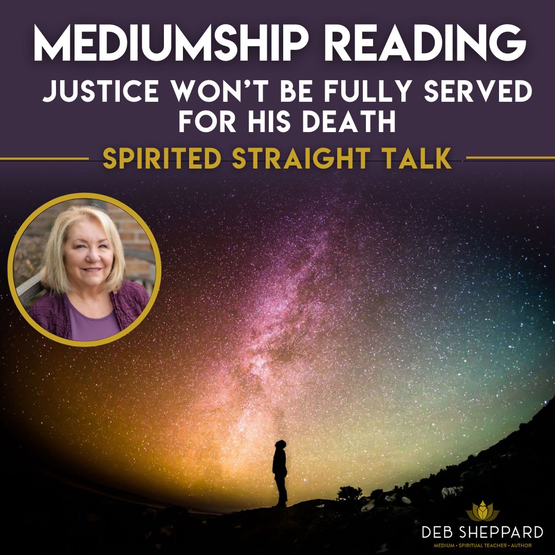 Mediumship Reading: Justice Won't be Fully Served for His Death