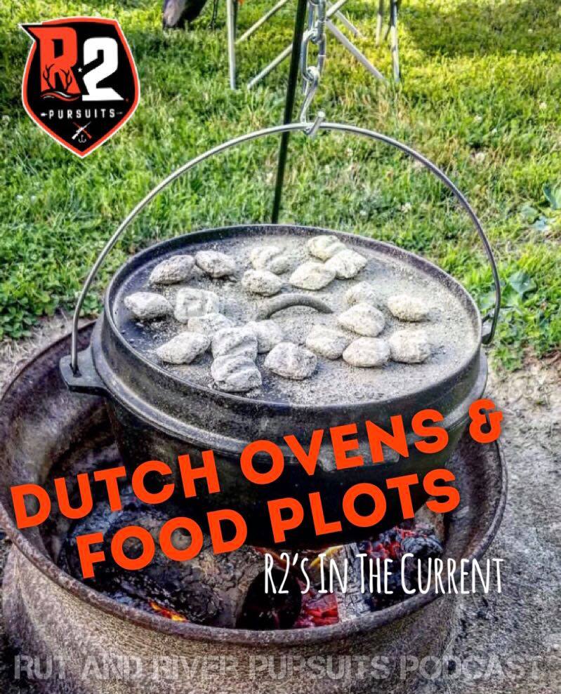Dutch Ovens & Food Plots - R2's In The Current