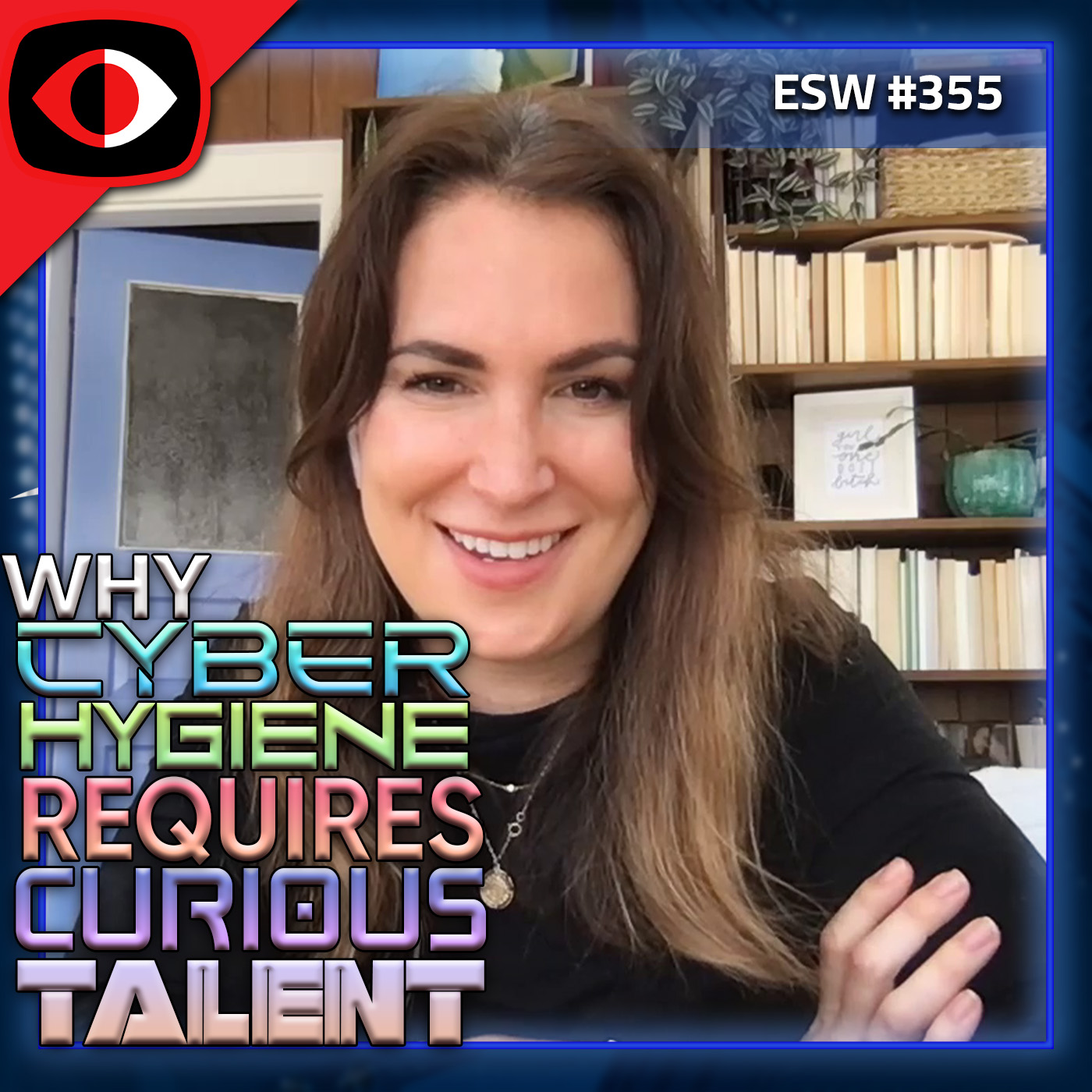 Why cyber hygiene requires curious talent - Clea Ostendorf - ESW #355