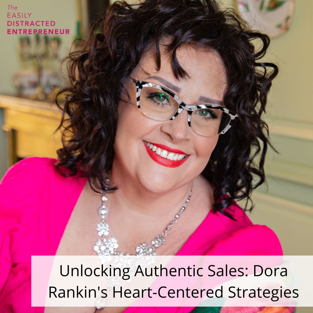 178. Unlocking Authentic Sales: Dora Rankin's Heart-Centered Strategies