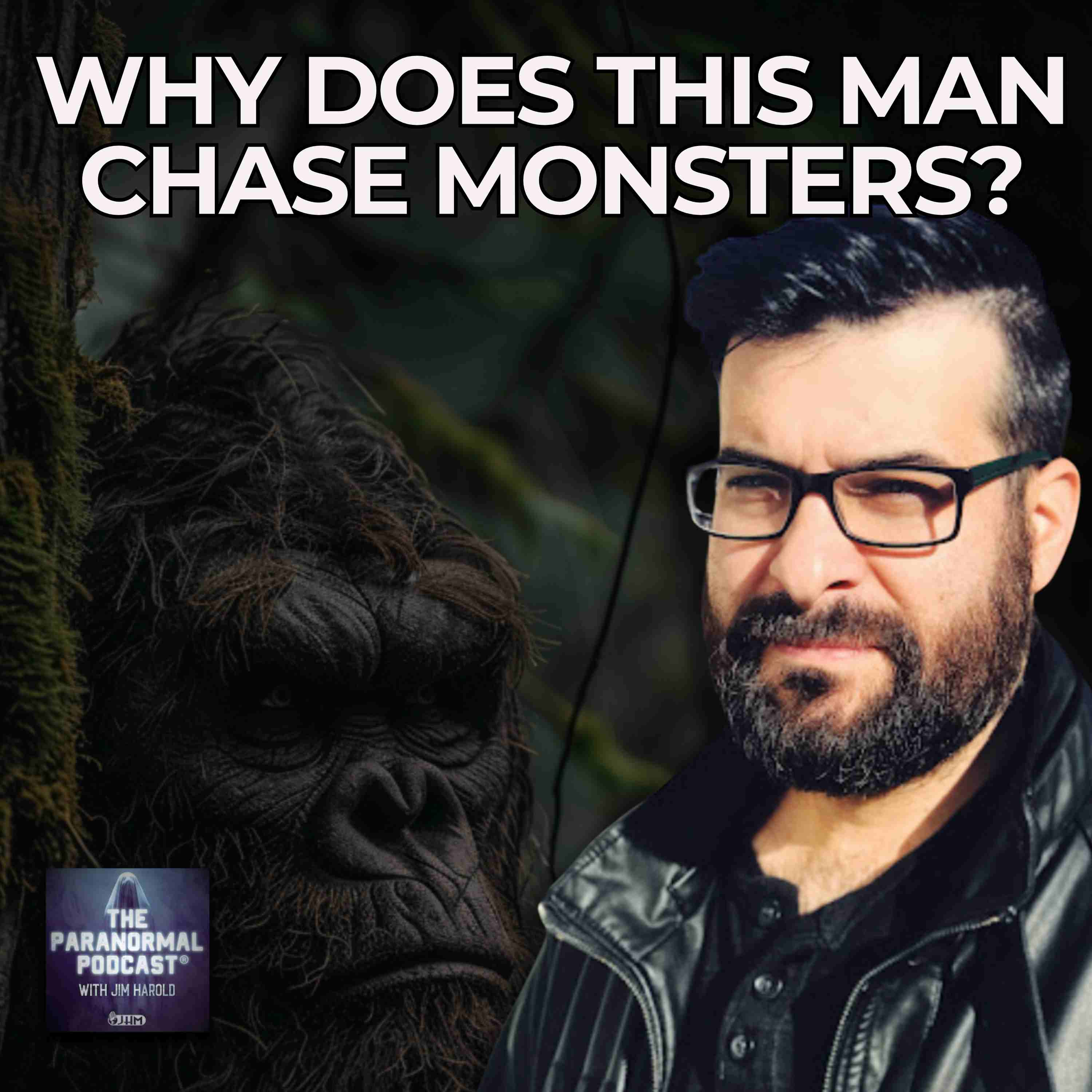 Why Does This Man Chase Monsters - The Paranormal Podcast 821