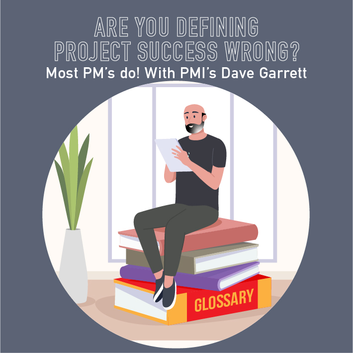 110 - Are you defining project success wrong? Most PM's do! With PMI's Dave Garrett