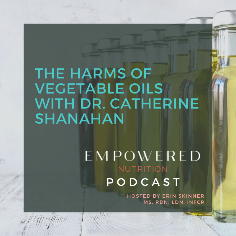 The Harms of Vegetable Oils with Dr. Catherine Shanahan