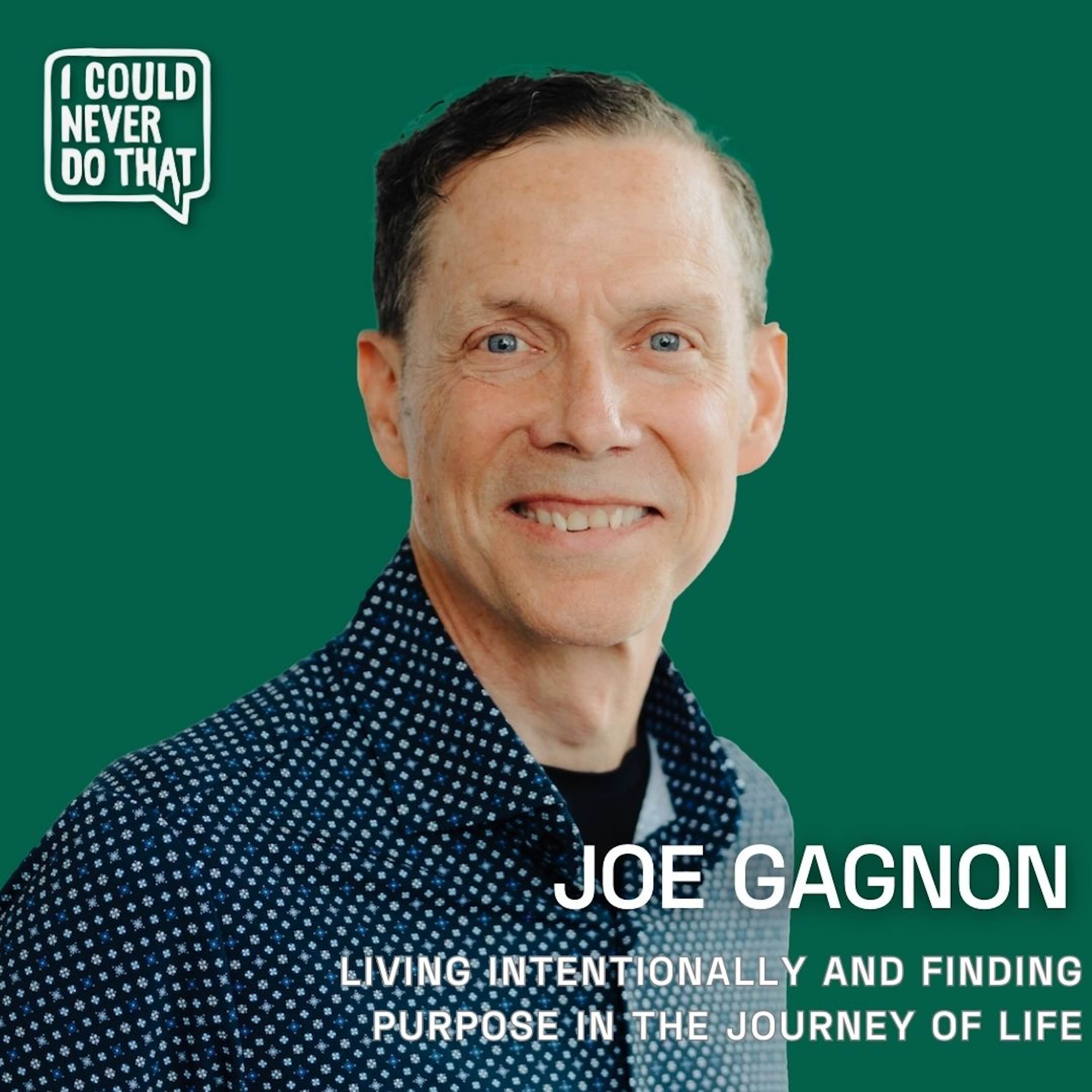 107 Joe Gagnon - Living Intentionally and Finding Purpose in the Journey of Life